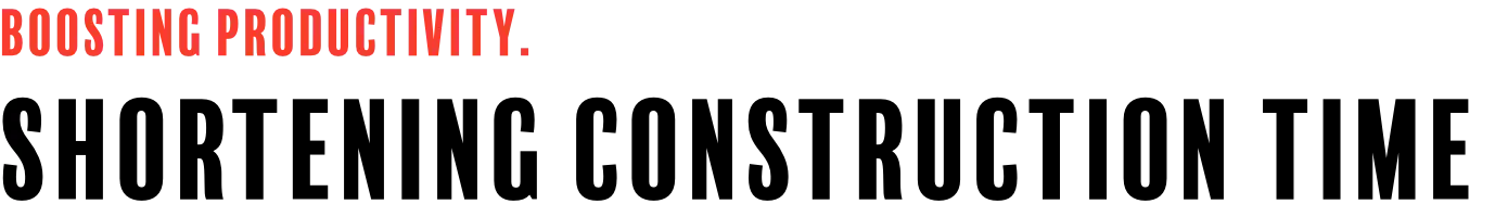 Boosting Productivity. Shortening construction time